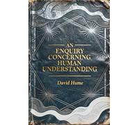 An Enquiry Concerning Human Understanding: Why We Believe What We Cannot Prove