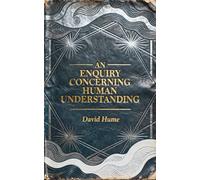 An Enquiry Concerning Human Understanding: Why We Believe What We Cannot Prove