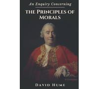 An Enquiry Concerning the Principles of Morals: Original Classics and Annotated