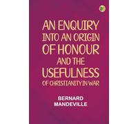 An Enquiry into an Origin of Honour and the Usefulness of Christianity in War