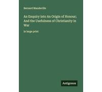 An Enquiry into An Origin of Honour; And the Usefulness of Christianity in War: in large print