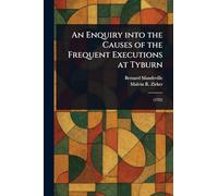 An Enquiry Into the Causes of the Frequent Executions at Tyburn