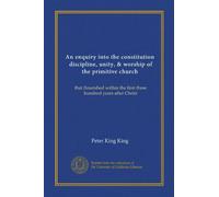 An enquiry into the constitution, discipline, unity, & worship of the primitive church: that flourished within the first three hundred years after Christ