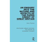 An Enquiry into the Nature and Effects of the Paper Credit of Great Britain: 6 (Routledge Library Editions: The History of Economic Thought)