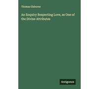 An Enquiry Respecting Love, as One of the Divine Attributes