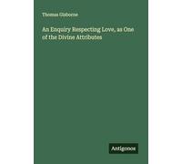 An Enquiry Respecting Love, as One of the Divine Attributes