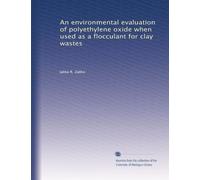 An environmental evaluation of polyethylene oxide when used as a flocculant for clay wastes