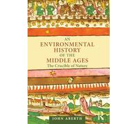 An Environmental History of the Middle Ages: The Crucible of Nature