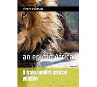 An epic in Africa: A train amidst african wildlife (afrique)