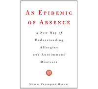 An Epidemic of Absence: A New Way of Understanding Allergies and Autoimmune Diseases