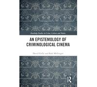 An Epistemology of Criminological Cinema (Routledge Studies in Crime, Culture and Media)