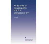 An epitome of homoeopathic practice: Compiled chiefly from Jahr, RÃ1/4ckert, Beauvais, Boenninghausen, etc.,