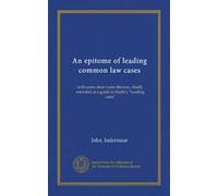 An epitome of leading common law cases: with some short notes thereon, chiefly intended as a guide to Smith's "Leading cases"