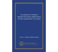 An epitome of Tripler's Manual and other publications on the examination of recruits