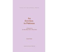 An Erection in Pakistan: A Polemical on the Male Body Under a Moral State (Texts of the Middle World)