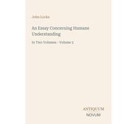 An Essay Concerning Humane Understanding: In Two Volumes - Volume 2