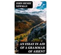 An Essay In Aid Of A Grammar Of Assent (ebook)