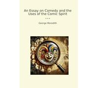 An Essay on Comedy and the Uses of the Comic Spirit (Classic Books)