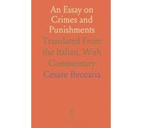 An Essay on Crimes and Punishments: Translated From the Italian, With Commentary