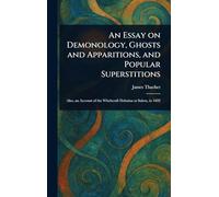 An Essay on Demonology, Ghosts and Apparitions, and Popular Superstitions