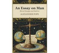 An Essay on Man: Moral Essays and Satires