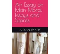 An Essay on Man Moral Essays and Satires