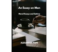 An Essay on Man: Moral Essays and Satires