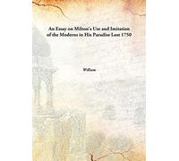 An Essay on Milton's Use and Imitation of the Moderns in His Paradise Lost 1750 [Hardcover]