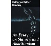 An Essay On Slavery And Abolitionism (ebook)