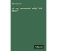 An Essay on the Ancient Weights and Money