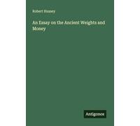 An Essay on the Ancient Weights and Money