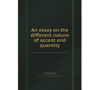 An Essay on the Different Nature of Accent and Quantity,