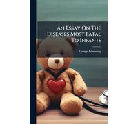 An Essay On The Diseases Most Fatal To Infants