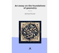 An essay on the foundations of geometry (Classic Books)