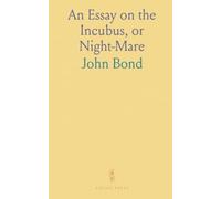 An Essay on the Incubus, or Night-Mare