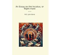 An Essay on the Incubus, or Night-mare (Classic Books)