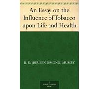 An Essay on the Influence of Tobacco Upon Life and Health