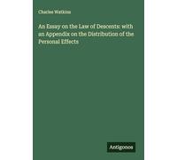 An Essay on the Law of Descents: with an Appendix on the Distribution of the Personal Effects