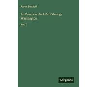 An Essay on the Life of George Washington: Vol. II