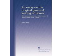An essay on the original genius and writings of Homer with a comparative view of the ancient and present state of the Troade. 2