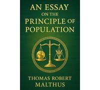 An Essay on the Principle of Population: Population growth theory exploring limits of resources, food supply, and the balance between human needs and environmental capacity