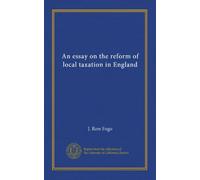 An essay on the reform of local taxation in England