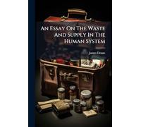 An Essay On The Waste And Supply In The Human System