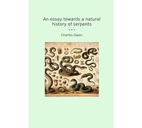 An essay towards a natural history of serpents (Classic Books)