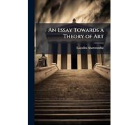 An Essay Towards a Theory of Art