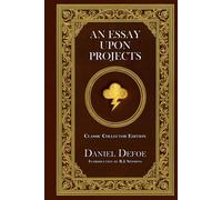 An Essay Upon Projects - Classic Collector Edition (Annotated)