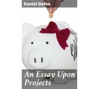 An Essay Upon Projects (ebook)