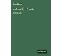 An Essay Upon Projects: in large print