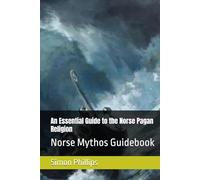 An Essential Guide to the Norse Pagan Religion: Norse Mythos Guidebook