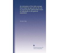 An estimation of the daily average food intake by age and sex for use in assessing the radionuclide intake of individuals in the general population